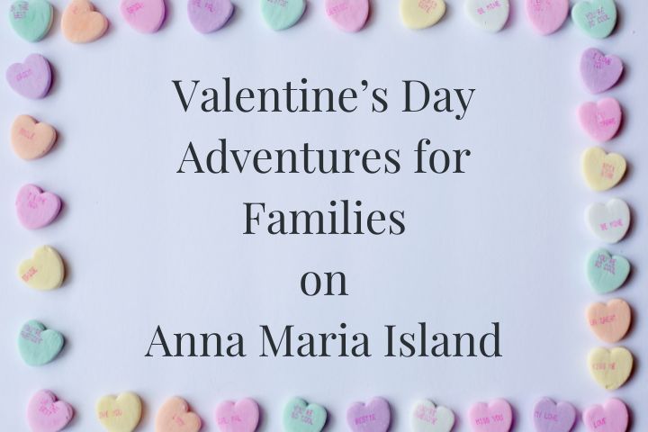 a border of valentine's day candy hearts on a light grey background with the words in dark gray that say "Valentine's Day Adventures for Families on Anna Maria Island"